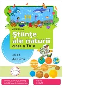 Coperta cărții Stiinte ale naturii. Clasa a IV-a - Caiet de lucru (exercitii, evaluari, curiozitati, activitati practice, experimente)