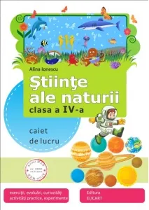 Coperta cărții Stiinte ale naturii. Clasa a IV-a - Caiet de lucru (exercitii, evaluari, curiozitati, activitati practice, experimente)