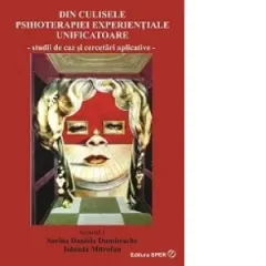 Coperta cărții Din culisele psihoterapiei experientiale unificatoare. Studii de caz si cercetari aplicative