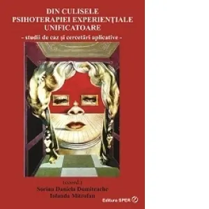 Coperta cărții Din culisele psihoterapiei experientiale unificatoare. Studii de caz si cercetari aplicative