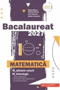 Coperta cărții Bacalaureat 2027. Matematica. M_stiintele-naturii, M_tehnologic. Teme recapitulative. 40 de modele de teste, dupa modelul M.E. (10 teste fara solutii)