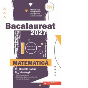 Coperta cărții Bacalaureat 2027. Matematica. M_stiintele-naturii, M_tehnologic. Teme recapitulative. 40 de modele de teste, dupa modelul M.E. (10 teste fara solutii)
