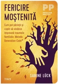Coperta cărții Fericire mostenita. Cum pot parintii si copiii sa vindece impreuna traumele familiale. Metoda Generation-Code®