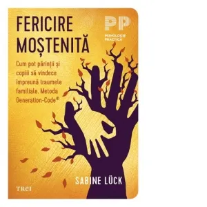 Coperta cărții Fericire mostenita. Cum pot parintii si copiii sa vindece impreuna traumele familiale. Metoda Generation-Code®