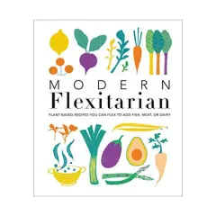 Coperta cărții Modern flexitarian: plant-inspired recipes you can flex to add fish, meat, or dairy