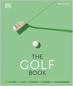 Coperta cărții The golf book: the players, the gear, the strokes, the courses, the championships