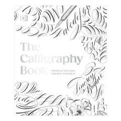 Coperta cărții The calligraphy book: pointed pen techniques, inspiration, and projects
