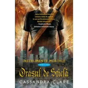 Coperta cărții Orasul de Sticla (Instrumente Mortale, cartea a 3-a)