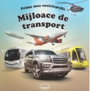 Coperta cărții Prima mea enciclopedie - Mijloace de transport