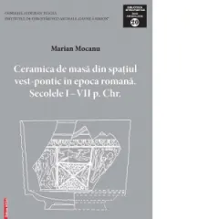 Coperta cărții Ceramica de masa din spatiul vest-pontic in epoca romana. Secolele I-VII p. Chr.