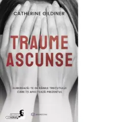 Coperta cărții Traume ascunse. Elibereaza-te de ranile trecutului care iti afecteaza prezentul