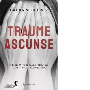 Coperta cărții Traume ascunse. Elibereaza-te de ranile trecutului care iti afecteaza prezentul