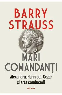 Coperta cărții Mari comandanți. Alexandru, Hannibal, Cezar și arta conducerii