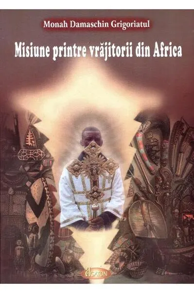 Coperta cărții Misiune printre vrăjitorii din Africa