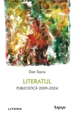 Coperta cărții Literatul. Publicistica 2009-2024
