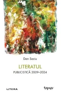 Coperta cărții Literatul. Publicistica 2009-2024