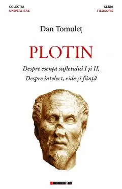 Coperta cărții Plotin. Despre esenta sufletului I si II. Despre intelect, eide si fiinta