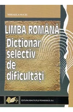 Coperta cărții Limba romana. Dictionar selectiv de dificultati