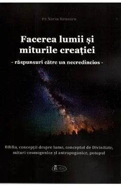 Coperta cărții Facerea lumii si miturile creatiei. Raspunsuri catre un necredincios