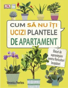 Coperta cărții Cum să nu îți ucizi plantele de apartament
