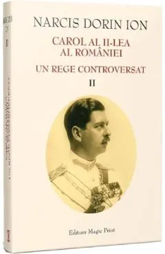 Coperta cărții Carol al II-lea al Romaniei. Un rege controversat Vol.2