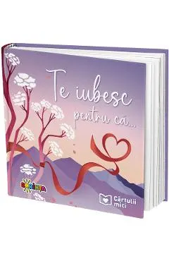 Coperta cărții Te iubesc pentru ca... Cartulii mici