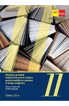 Coperta cărții Metodica predarii Limbii si literaturii romane pentru sectiile cu predare in limba maghiara - Clasa 11 - Ioana Tamaian, Gabriela Iliescu, Gratiela Tiutiu