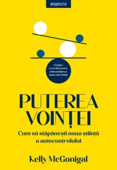 Coperta cărții Puterea vointei. Cum sa stapanesti noua stiinta a autocontrolului