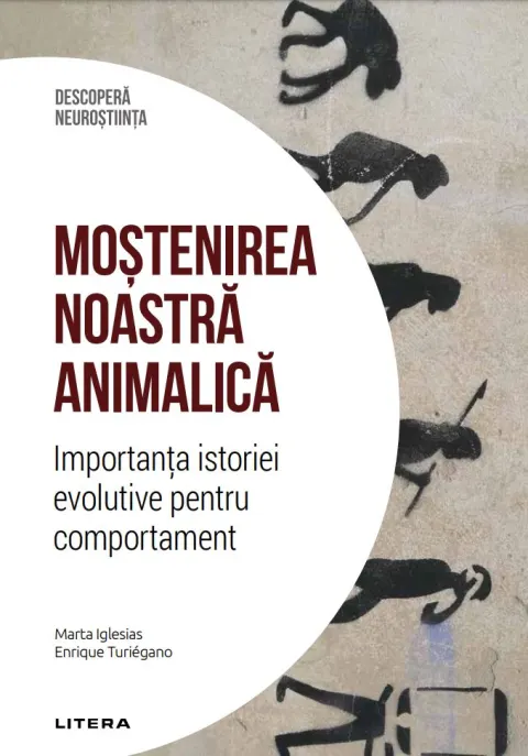 Coperta cărții Mostenirea noastra animalica. Importanta istoriei evolutive pentru comportament. Volumul 32. Descopera Neurostiinta