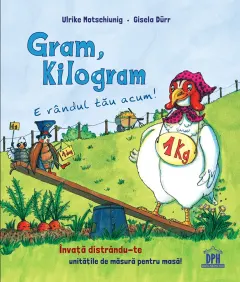 Coperta cărții Gram, kilogram: E rândul tău acum!