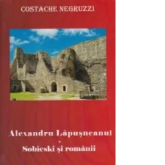 Coperta cărții Alexandru Lapusneanu. Sobieski si romanii