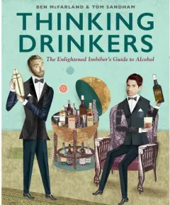 Coperta cărții Thinking Drinkers: The Enlightened Imbiber’s Guide to Alcohol