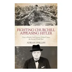 Coperta cărții Fighting Churchill, Appeasing Hitler
