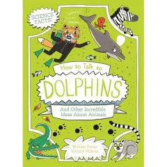 Coperta cărții How to Talk to Dolphins and Other Incredible Ideas About Animals