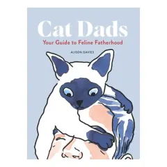 Coperta cărții Cat Dads: Your Guide To Feline Fatherhood