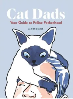 Coperta cărții Cat Dads: Your Guide To Feline Fatherhood