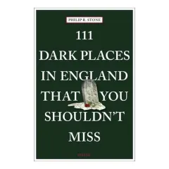 Coperta cărții 111 Dark Places In England That You Shouldn'T Miss (111 Places)