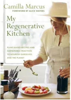Coperta cărții My Regenerative Kitchen Plant-Based Recipes and Sustainable Practices to Nourish Ourselves and the Planet