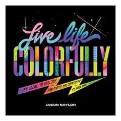 Coperta cărții Live Life Colorfully, Jason Naylor