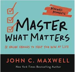 Coperta cărții Master What Matters, John C. Maxwell