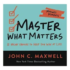 Coperta cărții Master What Matters, John C. Maxwell