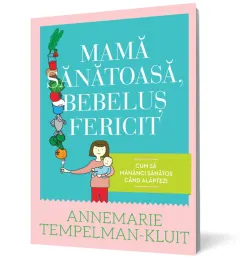 Coperta cărții Mamă sănătoasă, bebeluș fericit. Cum să mănânci sănătos când alăptezi
