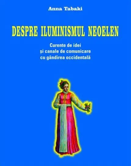 Coperta cărții Despre Iluminismul neoelen. Curente de idei si canale de comunicare cu gandirea occidentala