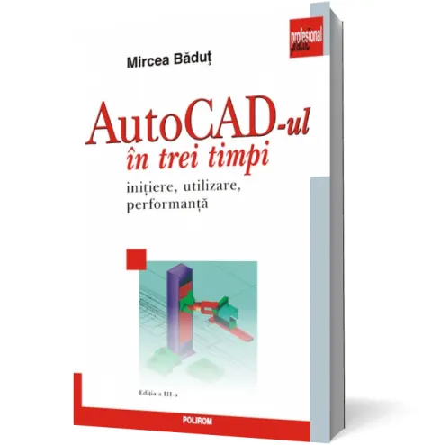 Coperta cărții AutoCad-ul în trei timpi. Inițiere, utilizare, performanță