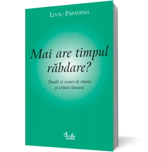 Coperta cărții Mai are timpul răbdare? Studii și eseuri de istorie și critică literară