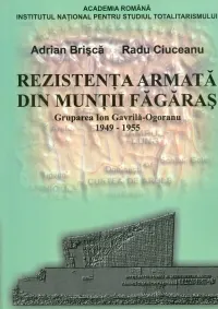 Coperta cărții Rezistenta armata din muntii Fagaras: Grupul Ion Gavrila-Ogoranu 1949-1955