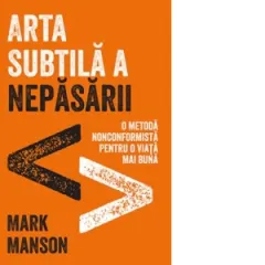 Coperta cărții Arta subtila a nepasarii. O metoda nonconformista pentru o viata mai buna