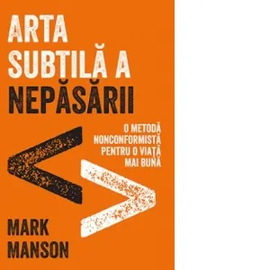 Coperta cărții Arta subtila a nepasarii. O metoda nonconformista pentru o viata mai buna