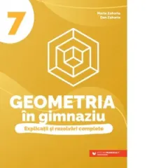 Coperta cărții Geometria in gimnaziu. Explicatii si rezolvari complete. Clasa a VII-a