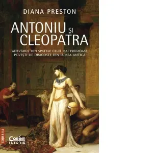 Coperta cărții Antoniu si Cleopatra. Adevarul din spatele celei mai frumoase povesti de dragoste din lumea antica